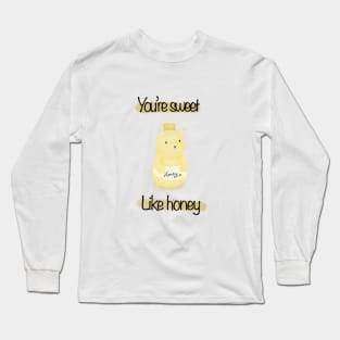 You're sweet like honey Long Sleeve T-Shirt